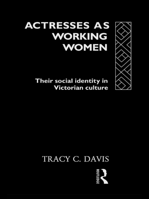 Actresses as Working Women : Their Social Identity in Victorian Culture, EPUB eBook