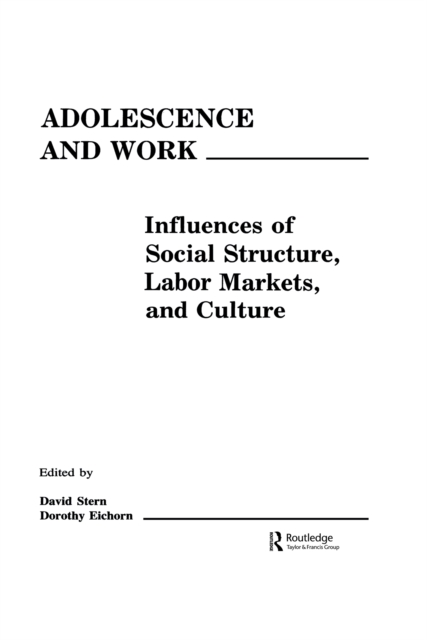 Adolescence and Work : Influences of Social Structure, Labor Markets, and Culture, PDF eBook