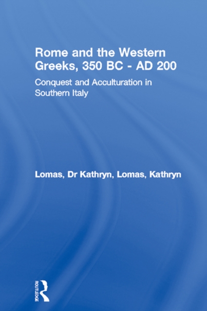 Rome and the Western Greeks, 350 BC - AD 200 : Conquest and Acculturation in Southern Italy, PDF eBook