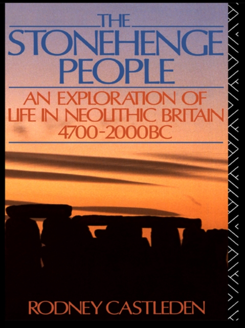 The Stonehenge People : An Exploration of Life in Neolithic Britain 4700-2000 BC, EPUB eBook