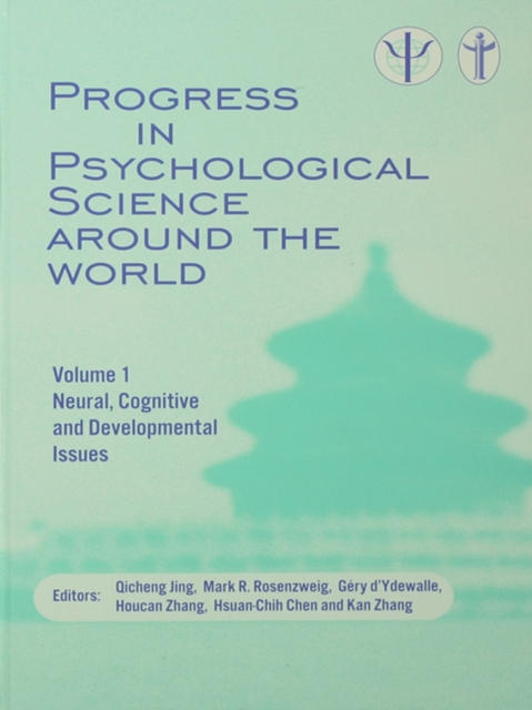 Progress in Psychological Science around the World. Volume 1 Neural, Cognitive and Developmental Issues. : Proceedings of the 28th International Congress of Psychology, EPUB eBook