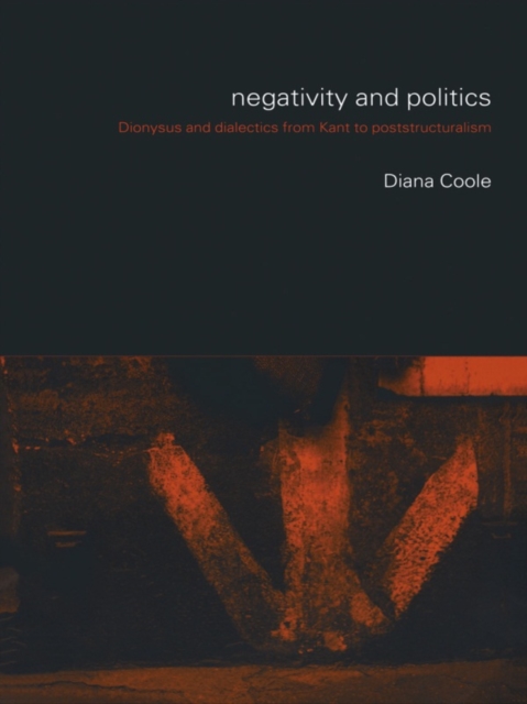 Negativity and Politics : Dionysus and Dialectics from Kant to Poststructuralism, PDF eBook