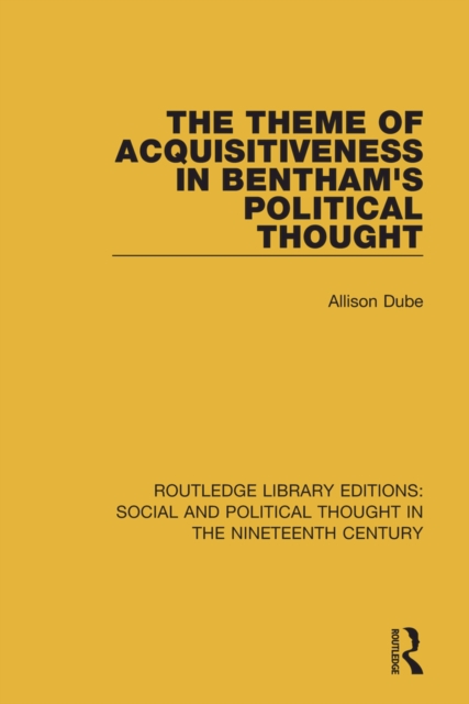 The Theme of Acquisitiveness in Bentham's Political Thought, PDF eBook