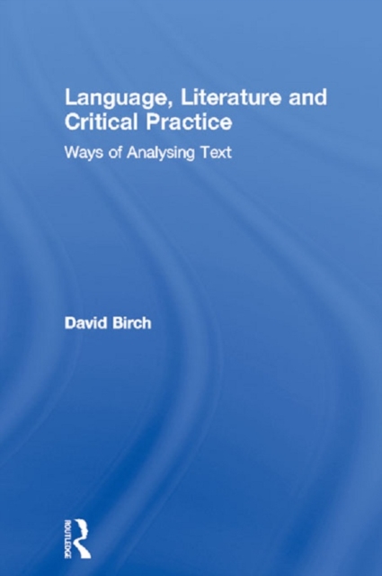 Language, Literature and Critical Practice : Ways of Analysing Text, EPUB eBook