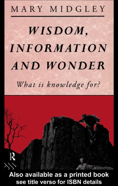 Wisdom, Information and Wonder : What is Knowledge For?, EPUB eBook