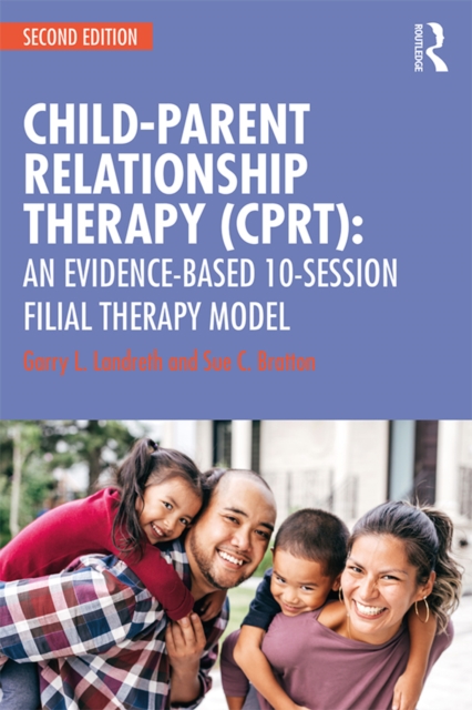 Child-Parent Relationship Therapy (CPRT) : An Evidence-Based 10-Session Filial Therapy Model, PDF eBook