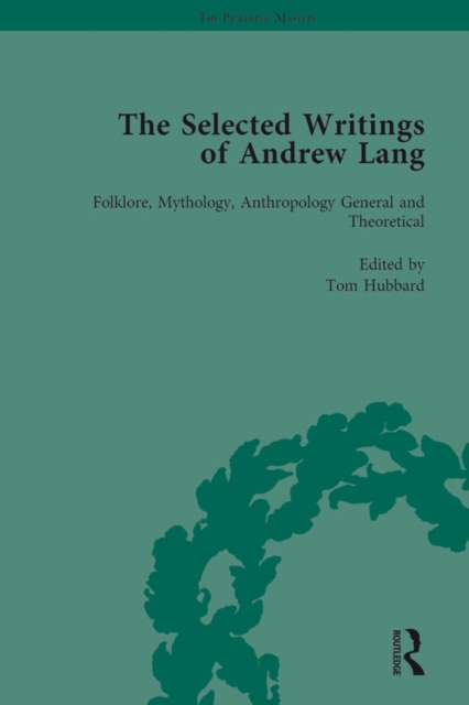 The Selected Writings of Andrew Lang : Volume I: Folklore, Mythology, Anthropology; General and Theoretical, PDF eBook