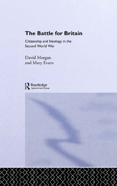 The Battle for Britain : Citizenship and Ideology in the Second World War, PDF eBook