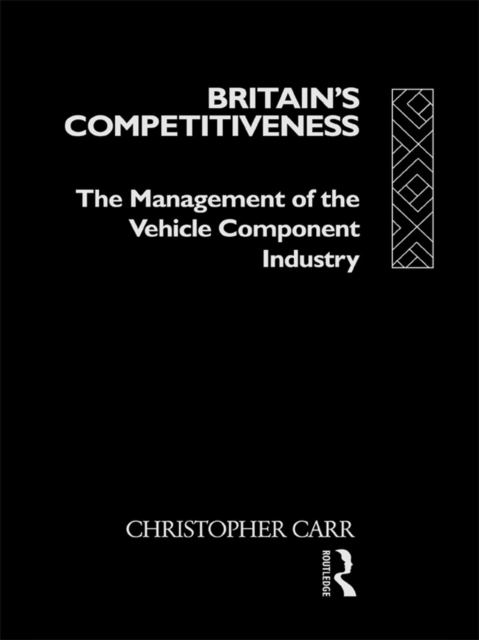 Britain's Competitiveness : The Management of the Vehicle Component Industry, EPUB eBook