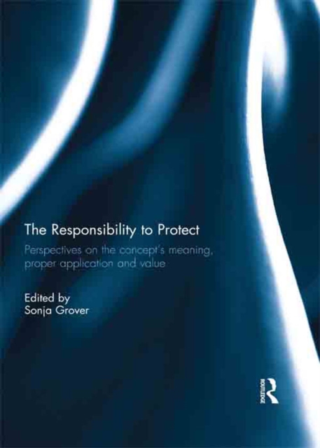 The Responsibility to Protect : Perspectives on the Concept's Meaning, Proper Application and Value, EPUB eBook