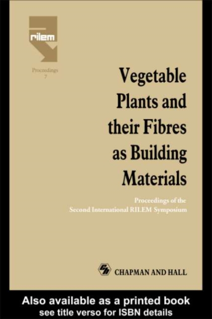 Vegetable Plants and their Fibres as Building Materials : Proceedings of the Second International RILEM Symposium, PDF eBook
