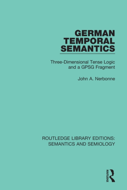 German Temporal Semantics : Three-Dimensional Tense Logic and a GPSG Fragment, PDF eBook
