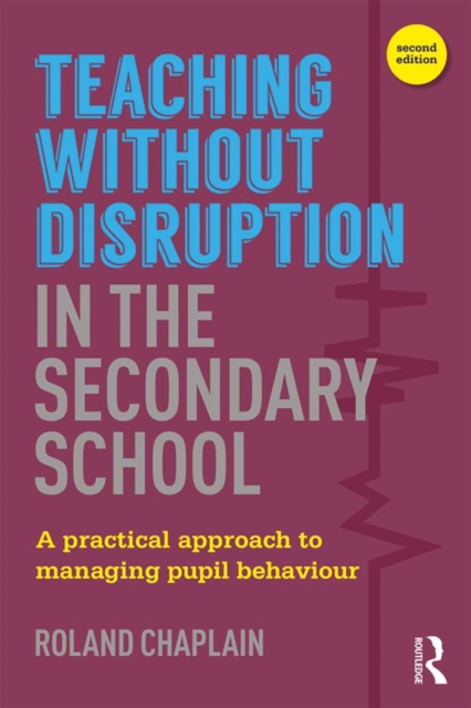 Teaching without Disruption in the Secondary School : A Practical Approach to Managing Pupil Behaviour, EPUB eBook