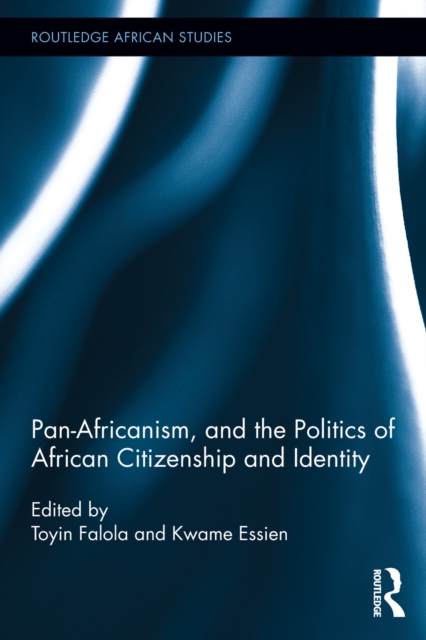 Pan-Africanism, and the Politics of African Citizenship and Identity, PDF eBook