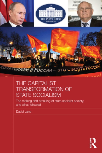 The Capitalist Transformation of State Socialism : The Making and Breaking of State Socialist Society, and What Followed, EPUB eBook