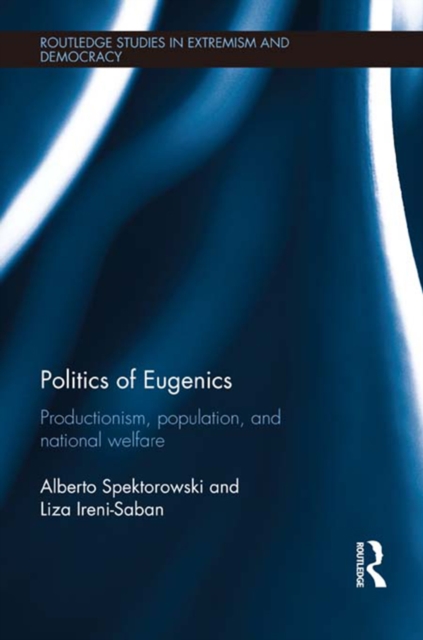 Politics of Eugenics : Productionism, Population, and National Welfare, EPUB eBook