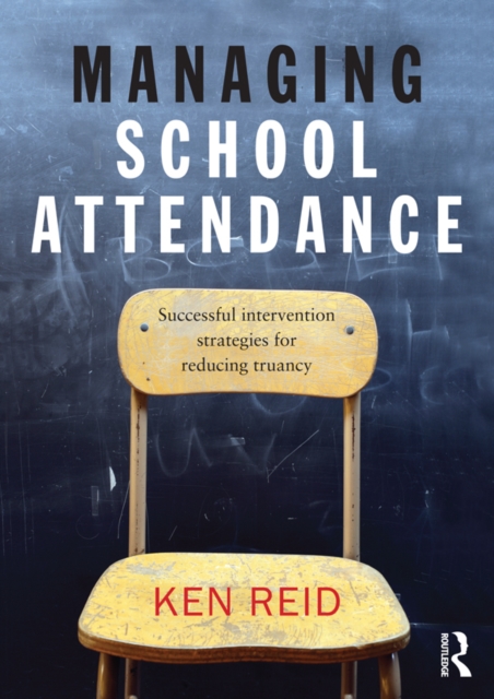 Managing School Attendance : Successful intervention strategies for reducing truancy, PDF eBook
