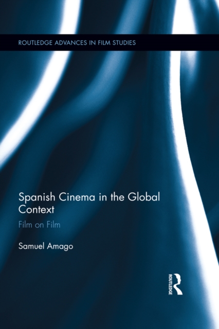 Spanish Cinema in the Global Context : Film on Film, EPUB eBook