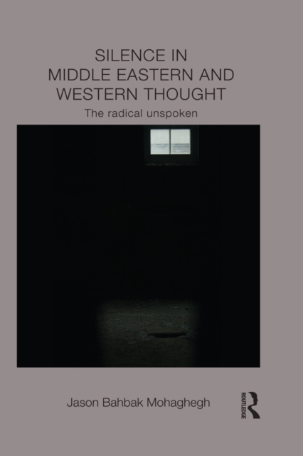 Silence in Middle Eastern and Western Thought : The Radical Unspoken, PDF eBook