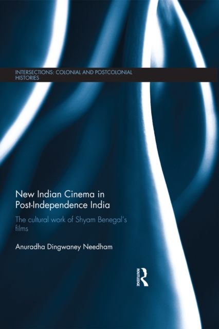 New Indian Cinema in Post-Independence India : The Cultural Work of Shyam Benegal's Films, EPUB eBook
