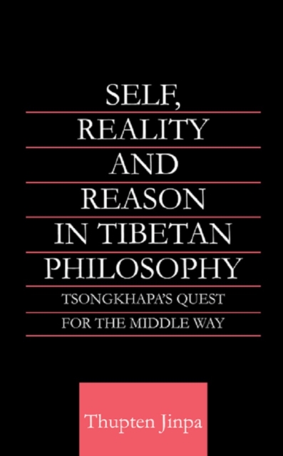Self, Reality and Reason in Tibetan Philosophy : Tsongkhapa's Quest for the Middle Way, EPUB eBook