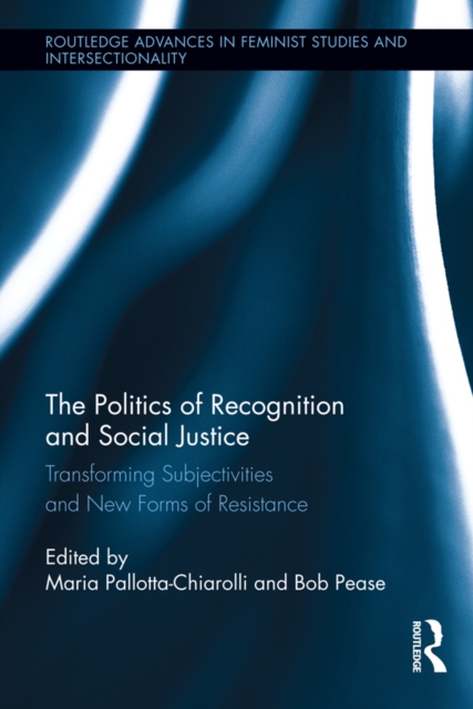 The Politics of Recognition and Social Justice : Transforming Subjectivities and New Forms of Resistance, EPUB eBook