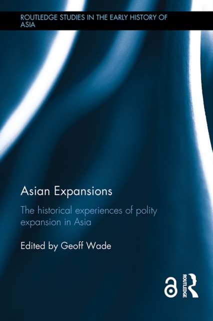 Asian Expansions : The Historical Experiences of Polity Expansion in Asia, EPUB eBook