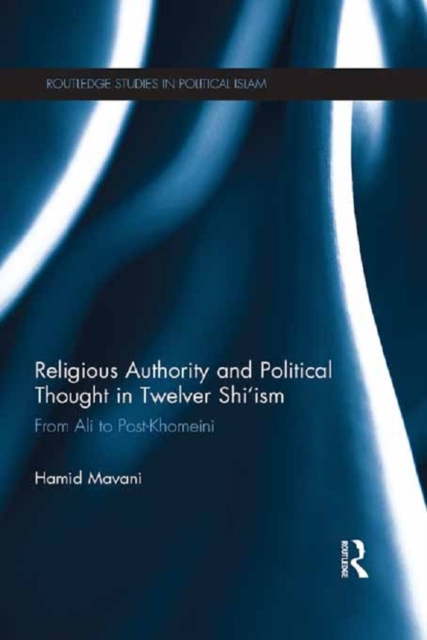 Religious Authority and Political Thought in Twelver Shi'ism : From Ali to Post-Khomeini, PDF eBook