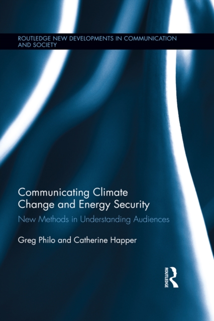 Communicating Climate Change and Energy Security : New Methods in Understanding Audiences, PDF eBook