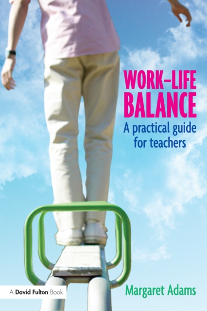 Work-Life Balance : A Practical Guide for Teachers, PDF eBook