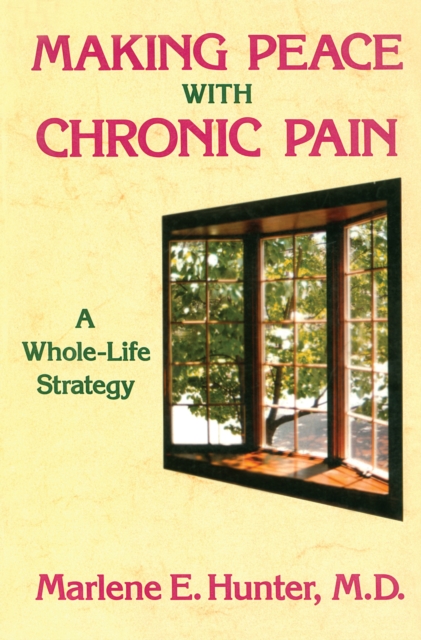 Making Peace With Chronic Pain : A Whole-Life Strategy, PDF eBook