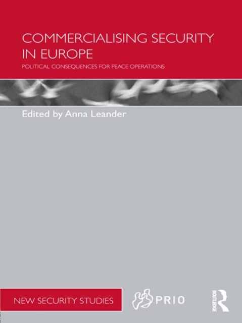 Commercialising Security in Europe : Political Consequences for Peace Operations, EPUB eBook