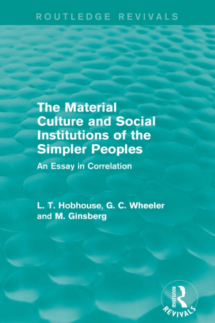 The Material Culture and Social Institutions of the Simpler Peoples (Routledge Revivals) : An Essay in Correlation, PDF eBook