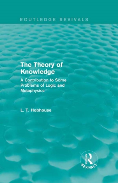 The Theory of Knowledge (Routledge Revivals) : A Contribution to Some Problems of Logic and Metaphysics, PDF eBook