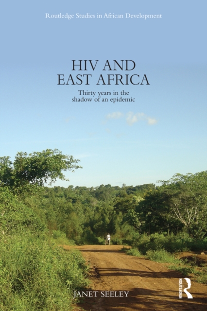 HIV and East Africa : Thirty Years in the Shadow of an Epidemic, PDF eBook
