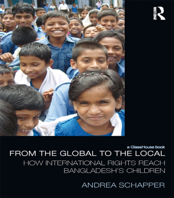 From the Global to the Local : How International Rights Reach Bangladesh's Children, PDF eBook