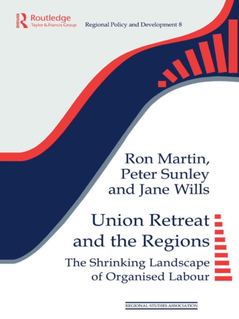 Union Retreat and the Regions : The Shrinking Landscape of Organised Labour, PDF eBook