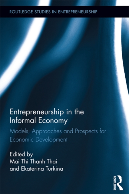 Entrepreneurship in the Informal Economy : Models, Approaches and Prospects for Economic Development, EPUB eBook
