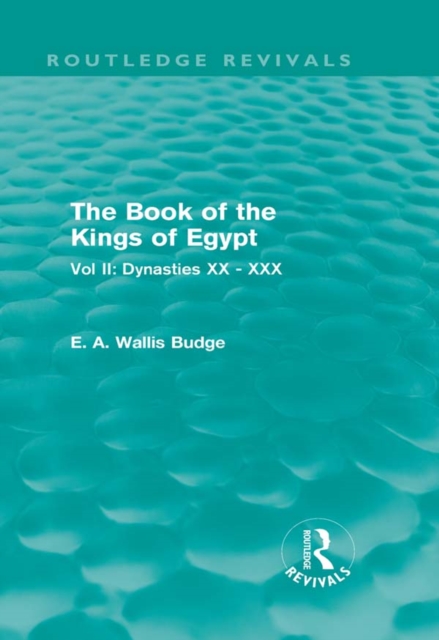 The Book of the Kings of Egypt (Routledge Revivals) : Vol II: Dynasties XX - XXX, PDF eBook