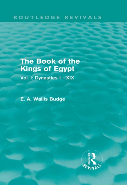 The Book of the Kings of Egypt (Routledge Revivals) : Vol. I: Dynasties I - XIX, PDF eBook