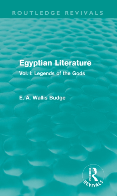 Egyptian Literature (Routledge Revivals) : Vol. I: Legends of the Gods, EPUB eBook