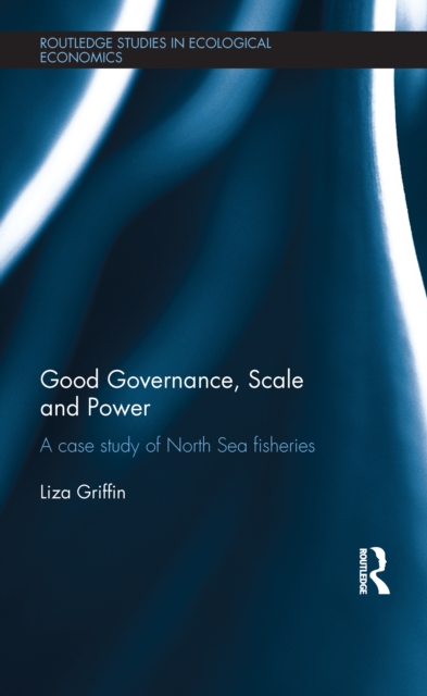 Good Governance, Scale and Power : A Case Study of North Sea Fisheries, EPUB eBook