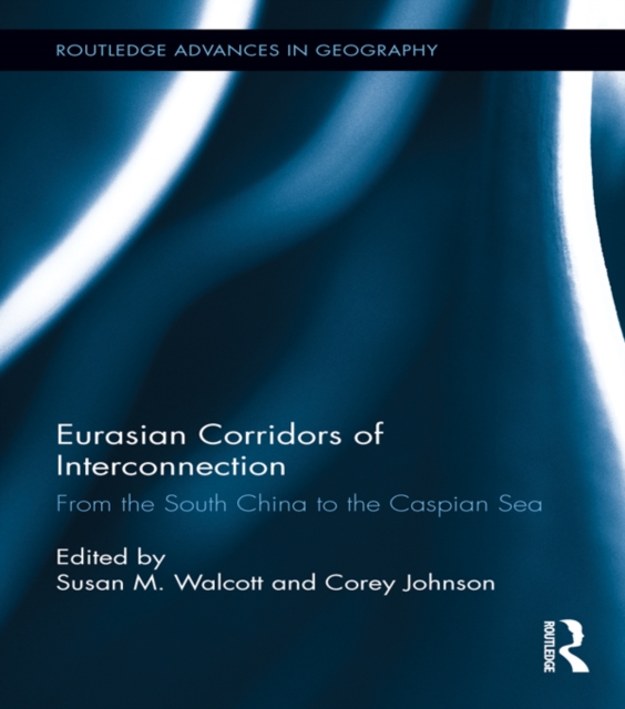 Eurasian Corridors of Interconnection : From the South China to the Caspian Sea, PDF eBook