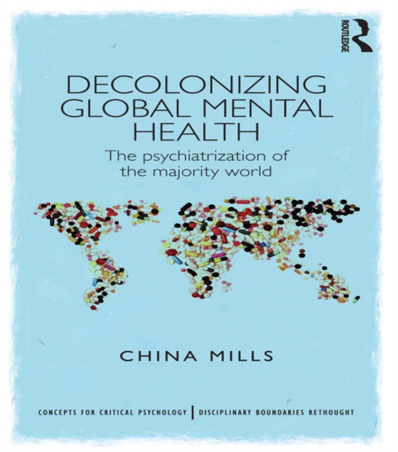 Decolonizing Global Mental Health : The psychiatrization of the majority world, EPUB eBook