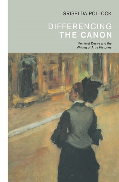Differencing the Canon : Feminism and the Writing of Art's Histories, PDF eBook