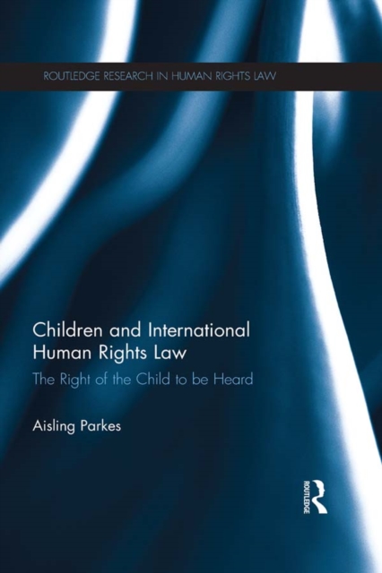 Children and International Human Rights Law : The Right of the Child to be Heard, PDF eBook