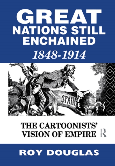 Great Nations Still Enchained : The Cartoonists' Vision of Empire 1848-1914, EPUB eBook