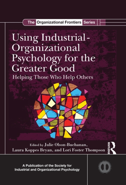 Using Industrial-Organizational Psychology for the Greater Good : Helping Those Who Help Others, EPUB eBook