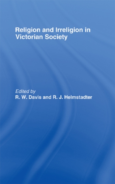 Religion and Irreligion in Victorian Society : Essays in Honor of R.K. Webb, PDF eBook