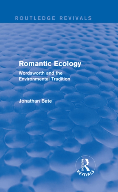 Romantic Ecology (Routledge Revivals) : Wordsworth and the Environmental Tradition, PDF eBook